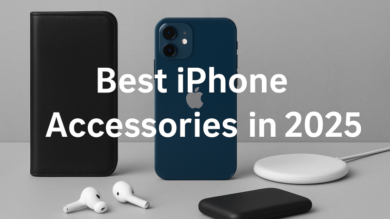 Best iPhone Accessories in 2025: Top Picks You Need This Year